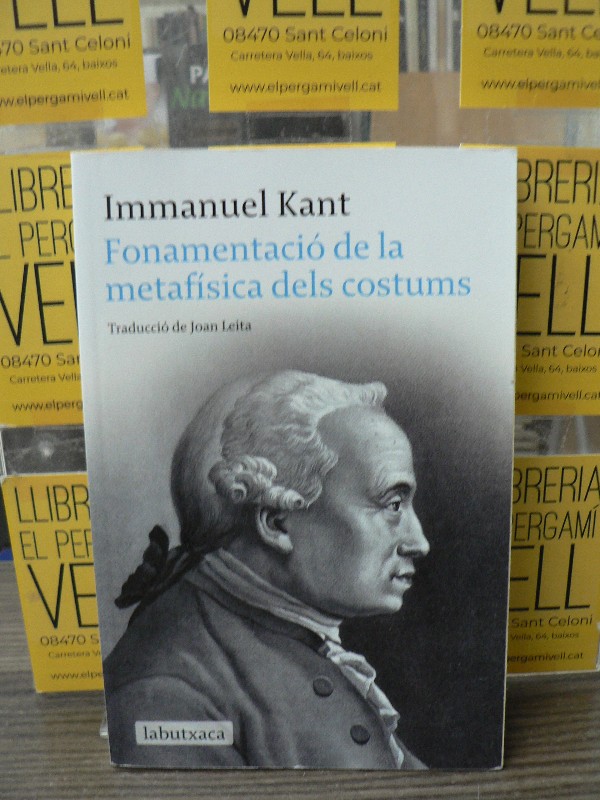 Fonamentació de la Metafísica Dels Costums - Kant, I. - Labutxaca - 2009 - Trad. Leita Graell, Joan