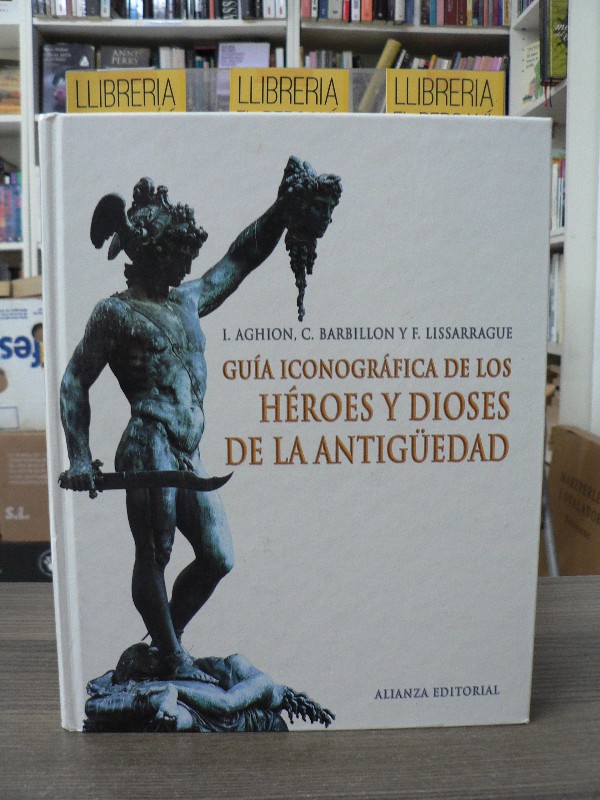 Guía Iconográfica de los Héroes y Dioses de la Antigüedad - Aghion, I. - Alianza Ed. 2008 -