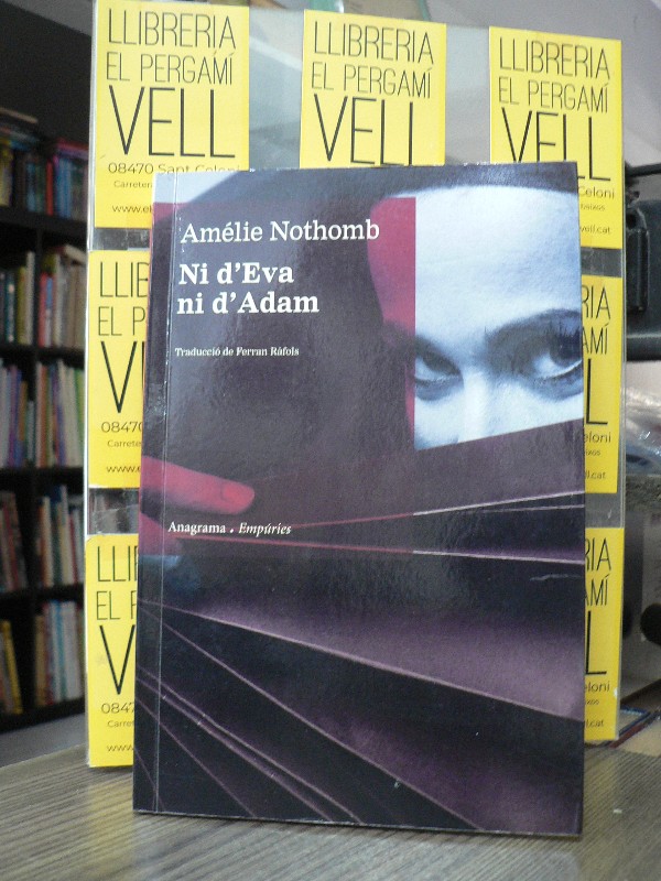 Ni D'Eva Ni D'Adam - Nothomb, Amélie - Editorial Empúries - 2009 - Trad. Ràfols Gesa, Ferran