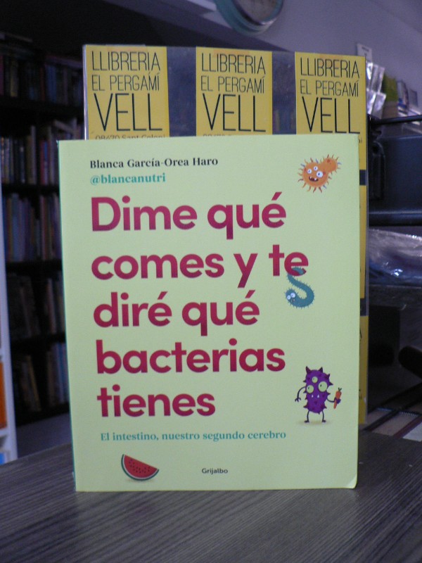 Dime qué comes y te diré qué bacterias tienes: El intestino - Blanca García-Orea - GRIJALBO - Cocina