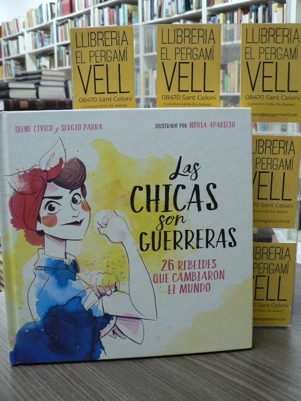 Las chicas son guerreras: 26 rebeldes que cambiaron el mundo - Irene Cívico - MONTENA