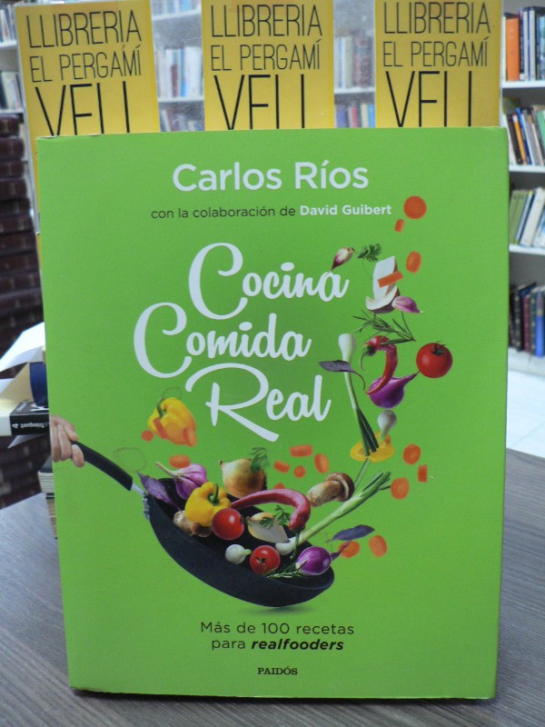 Cocina comida real: Más de 100 recetas para realfooders - Carlos Ríos - Ediciones Paidós