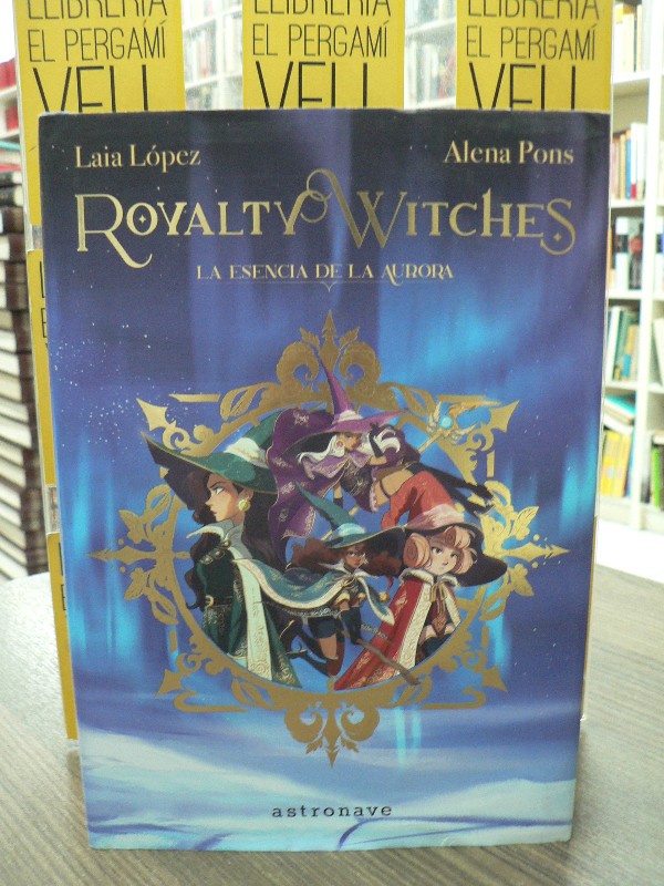 Royalty Witches 1. La Esencia de la Aurora - PONS, ALENA - NORMA EDITORIAL - 2020