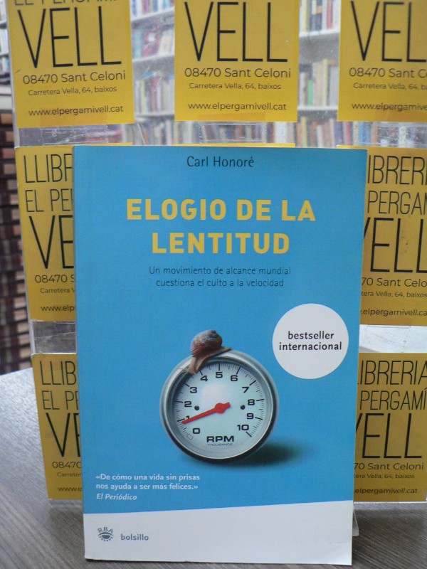 Elogio De La Lentitud: Un Movimiento Mundial Desafía El Culto A La Velocidad - Honore, Carl - RBA
