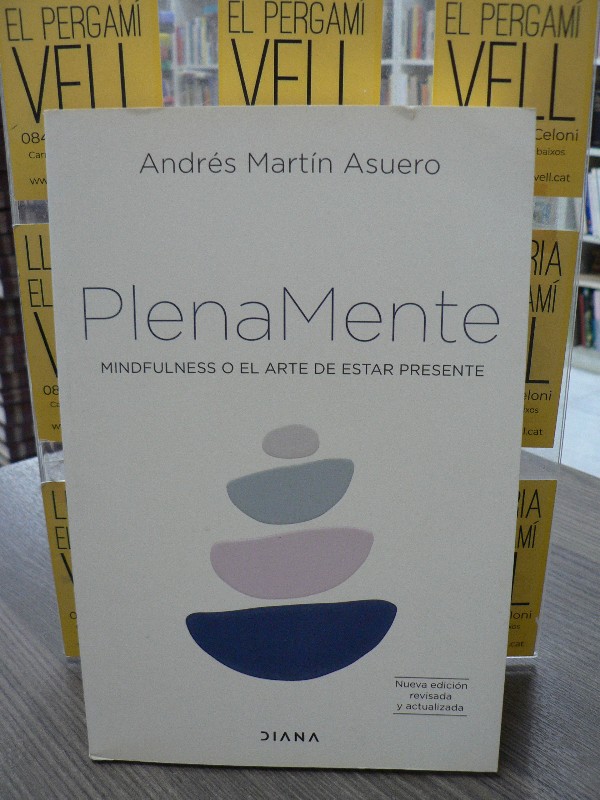 Plena mente: Mindfulness o el arte de estar presente - Martín Asuero, Andrés - Diana Editorial - Aut