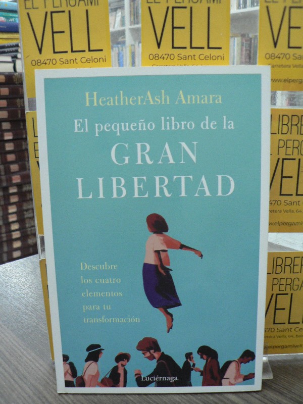 El pequeño libro de la gran libertad: Descubre los cuatro elementos - HeatherAsh Amara - Luciérnaga
