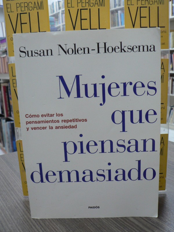Mujeres que piensan demasiado: Evitar pensamientos repetitivos - Susan Nolen-Hoeksema - Ediciones Pa