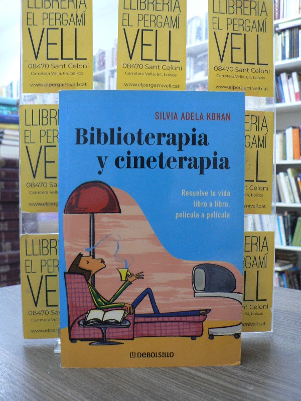 Biblioterapia y cineterapia: RESUELVE TU VIDA LIBRO A LIBRO - KOHAN,SILVIA-ADELA - Debolsillo