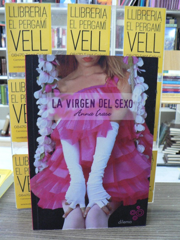 La virgen del sexo - Irase, Anna - Editorial Dilema - Barcelona 2005 5.00